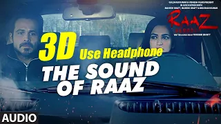 3D Audio| Sound of Raaz | Raaz Reboot | Emraan Hashmi, Kriti Kharbanda, Gaurav Arora