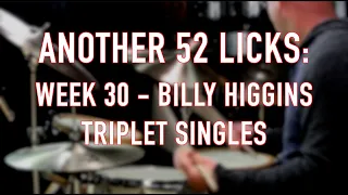 Another 52 Licks, Week 30: Billy Higgins Triplet Singles