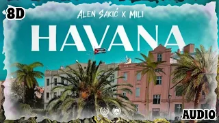 ALEN SAKIĆ X MILI - HAVANA | 8D AUDIO [USE HEADPHONES] 🎧