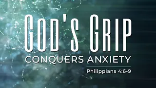 Philippians 4:6-9 | God's Grip Conquers Anxiety | Shawn Dean