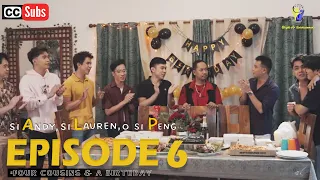 SI ANDY, SI LAUREN, O SI PENG | EPISODE 6: FOUR COUSINS & A BIRTHDAY [INTL SUBS]