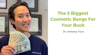 The 5 Biggest Cosmetic Bangs for Your Buck - Dr. Anthony Youn