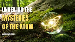 Unveiling The Mysteries Of The Atom