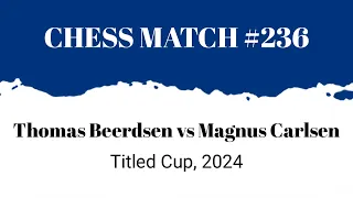 Thomas Beerdsen vs Magnus Carlsen • Titled Cup, 2024