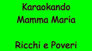 Karaoke Italiano - Mamma Maria - Ricchi e Poveri ( Testo )