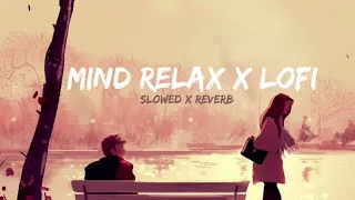 Mind relax x lofi #love #lofi #lofimusic #arjitsingh #mashup #slowed