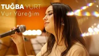 Tuğba Yurt - Vur Yüreğim