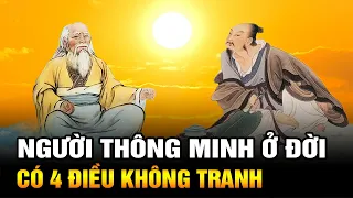 Sống ở đời: Người Thực Sự Thông Minh Có 4 Điều Không Tranh