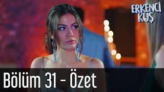 Erkenci Kuş 31. Bölüm - Özet