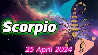 😱WITH THIS YOU WILL CHANGE YOUR LIFE😱🪬SCORPIO DAILY HOROSCOPE  APRIL 25 2024 🌞 horoscope