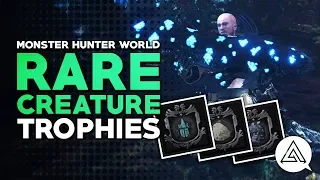 Monster Hunter World | How to Get the Rare Creature Trophies