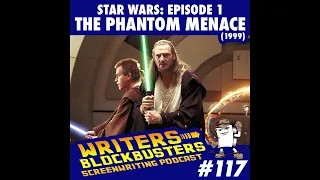 Star Wars: Episode 1 - The Phantom Menace (1999) | Writers/Blockbusters Screenwriting Podcast #117