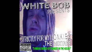 White Bob Presents - Strictly For My H.O.N.K.I.E.S. (The Mixtape) (Promo Only) (.wav)