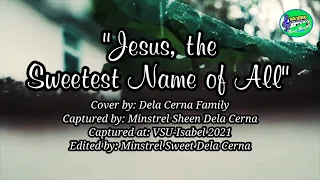 JESUS SWEETEST NAME by Dela cerna Family