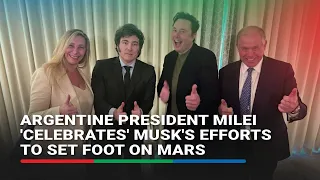 Argentine President Milei 'celebrates' Musk's efforts to set foot on Mars | ABS-CBN News