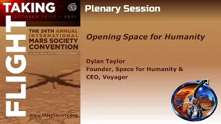 Opening Space for Humanity - Dylan Taylor - 2021 Mars Society Virtual Convention