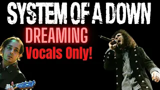 System Of A Down - Dreaming (Isolated Vocals)
