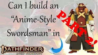 Can I Build an "Anime-Style Swordsman" in Pathfinder 2e? part 2