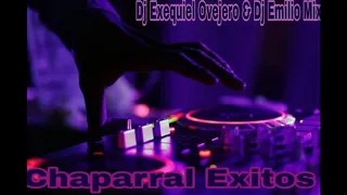 CHAPARRAL EXITOS - DJ EXEQUIEL OVEJERO & DJ EMILIO MIX