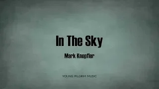 Mark Knopfler - In The Sky (Lyrics) - Kill To Get Crimson