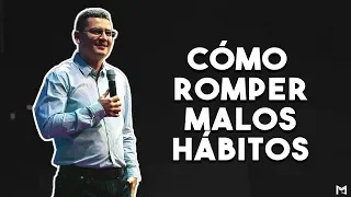 Cómo romper malos hábitos | Pastor Bernardo Gómez