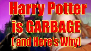 Harry Potter is GARBAGE, and Here's Why | satenmadpun
