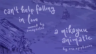 can't help falling in love || mikayuu animatic