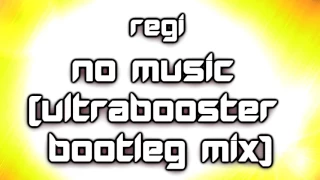 Regi - No Music (UltraBooster Bootleg Mix) [2017]