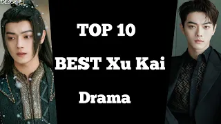 TOP 10 BEST XU KAI DRAMA LIST || Xu kai drama chinese drama sub eng