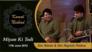 Raag Miyan ki Todi | Ritesh & Rajnish Mishra | Hindustani Classical Vocal Komal Nishad | Part 4/4