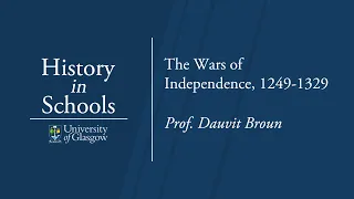 The Wars of Independence, 1249-1329 - Prof Dauvit Broun