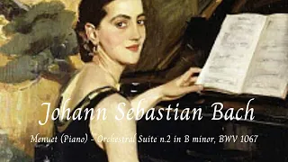 Menuet (Piano) - Orchestral Suite n.2 in B minor, BWV 1067 - Johann Sebastian Bach 🎵