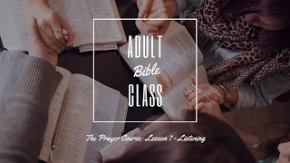 Adult Bible Class (ABC) 26th April 2020 - The Prayer Course - Lesson 7: Listening