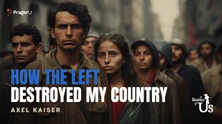 Axel Kaiser: How the Left Destroyed My Country | Stories of Us