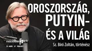 RUSSIA, PUTIN - AND THE WORLD: Zoltán Sz. Bíró, historian / 23rd episode of the Friderikusz Podcast