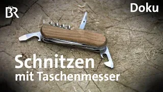 Schnitzen mit dem Taschenmesser | Freizeit | Doku | BR | Schmidt Max | Felix Immler