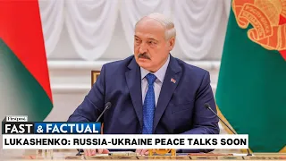 Fast & Factual LIVE: Belarus’ Lukashenko Says Russia-Ukraine Peace Talks To Begin in Autumn