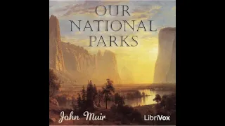 Our National Parks by John Muir read by Various Part 1/2 | Full Audio Book