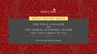 The Final Collapse of The Global Economic System Part 1 by Ps Leslie Chua | 31 May 2020