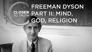 Freeman Dyson, Part II: Mind, God, Religion | Episode 2102 | Closer To Truth