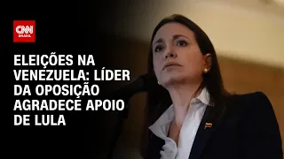 Eleições na Venezuela: Líder da oposição agradece apoio de Lula | AGORA CNN