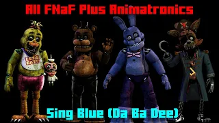 All FNaF Plus Animatronics Sing Blue (Da Ba Dee)