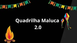 Quadrilha Maluca 2.0