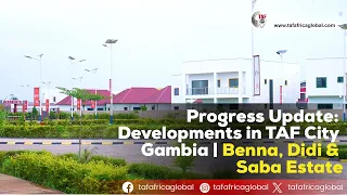 Progress Update: Developments in TAF City Gambia | Benna | Didi | Saba Estate
