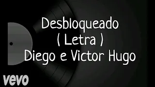 Desbloqueado - Letra - Diego & Victor Hugo