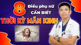 THỜI KỲ MÃN KINH - 8 Điều Mọi Phụ Nữ Cần Nên Biết | Dr Ngọc