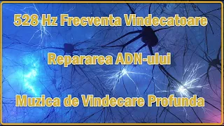 528 Hz Frecventa Vindecatoare   Repararea ADN ului | Muzica de Vindecare Profunda