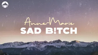 Anne-Marie - SAD B!TCH | Lyrics