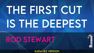 The First Cut Is The Deepest - Rod Stewart (KARAOKE)