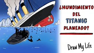¿HUNDIMIENTO DEL TITANIC PLANEADO? TEORÍAS QUE LO CONFIRMAN | Draw My Life